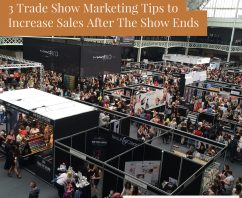 3 Trade Show Marketing Tips to Increase Sales After The Show Ends