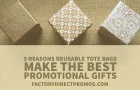 5 Reasons Reusable Tote Bags Make The Best Promotional Gifts