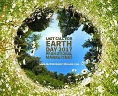 Last Call for Earth Day 2017 Promotional Marketing!