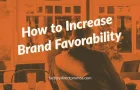 How to Increase Brand Favorability