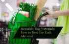 Reusable Bag Materials: How to Select the Right Material for Your Job