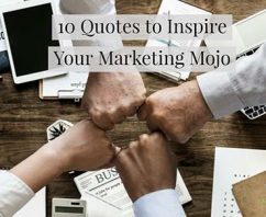 10 Quotes to Inspire Your Marketing Mojo