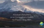 Alaskan Retailers and Consumers React to Plastic Bag Bans