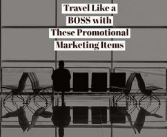 Travel Like a BOSS with These Promotional Marketing Items