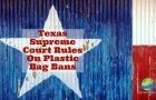 Texas Supreme Court Rules On Plastic Bag Bans