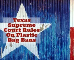 Texas Supreme Court Rules On Plastic Bag Bans