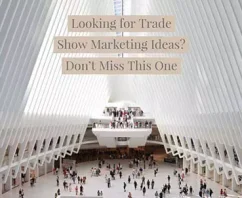 Looking for Trade Show Marketing Ideas? Don’t Miss This One