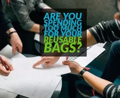 Is Your Company Spending Too Much On Reusable Bags