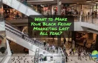 Make Your Black Friday Marketing ROI Last All Year
