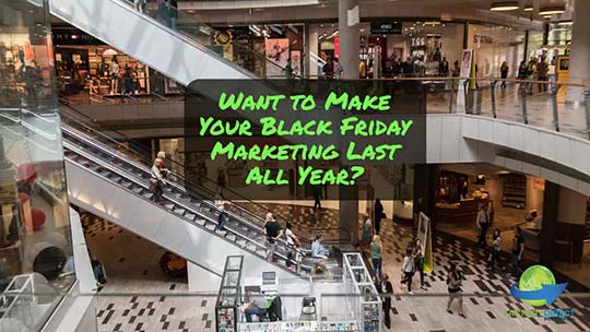 people at bi-level mall as a background for meme caption: Want to make your Black Friday marketing last all year?