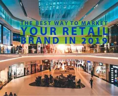 The Best Way to Market Your Retail Brand in 2019