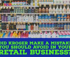 Did Kroger Make a Mistake You Should Avoid in Your Retail Business?