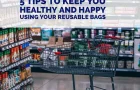 5 Tips to Keep You Healthy and Happy Using Your Reusable Bags
