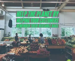 Help Your Customers Remember Their Reusable Bags and Help The Planet
