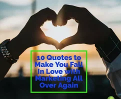 10 Quotes to Make You Fall In Love with Marketing All Over Again