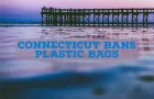 States Ban the Bag: Connecticut Joins the List