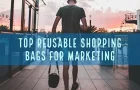 Top Three Reusable Shopping Bags for Marketing