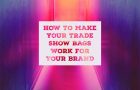 Four Ways to Make Trade Show Bags Work for Your Brand