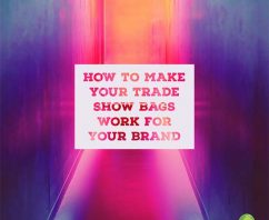 Four Ways to Make Trade Show Bags Work for Your Brand