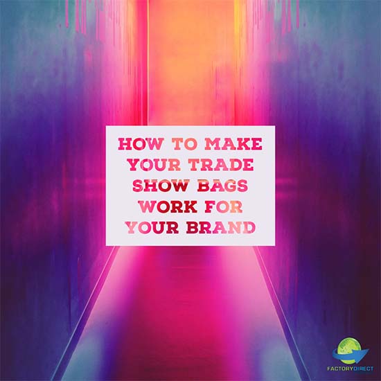 Four Ways to Make Trade Show Bags Work for Your Brand