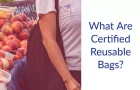 What Are Certified Reusable Bags?