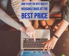 5 Tips to Help You Buy the Best Quality Custom Reusable Bags at the Best Price