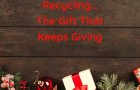 Recycling…The Gift That Keeps Giving