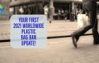 Your First 2021 Worldwide Plastic Bag Ban Update!
