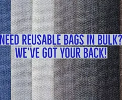 Need Reusable Bags in Bulk? We’ve Got Your Back!