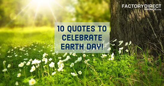 10 Quotes to Celebrate Earth Day!