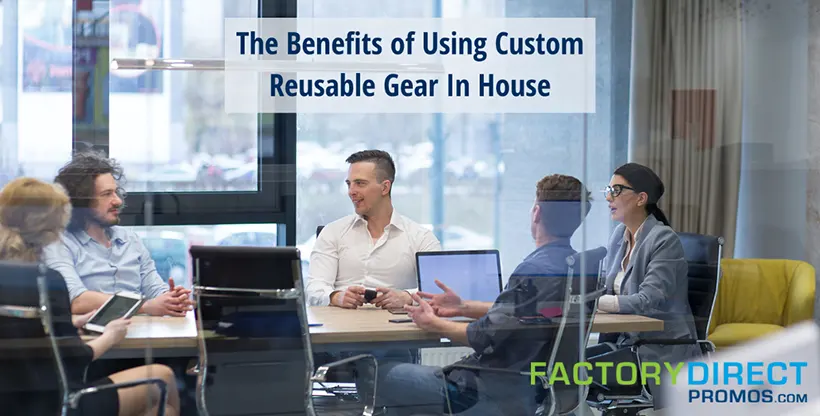 Company benefits of custom reusable gear for internal team members