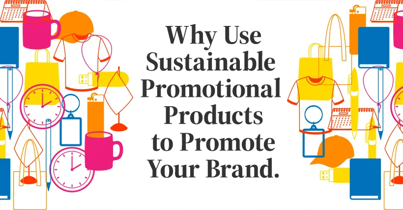 Why use sustainable promotional products to promote your brand.