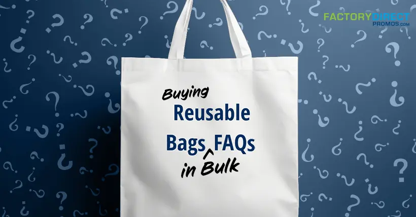 Buying custom reusable bags in bulk - FAQs