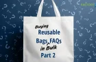 You Asked, We Answered: Common Questions About Buying Custom Reusable Bags